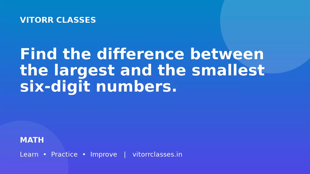 Find the difference between the largest and the smallest six-digit numbers.