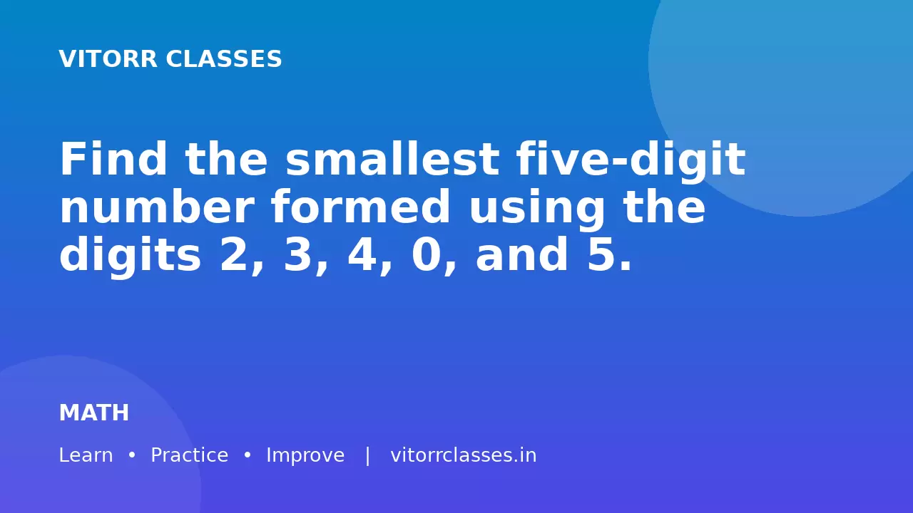 Find the smallest five-digit number formed using the digits 2, 3, 4, 0, and 5.