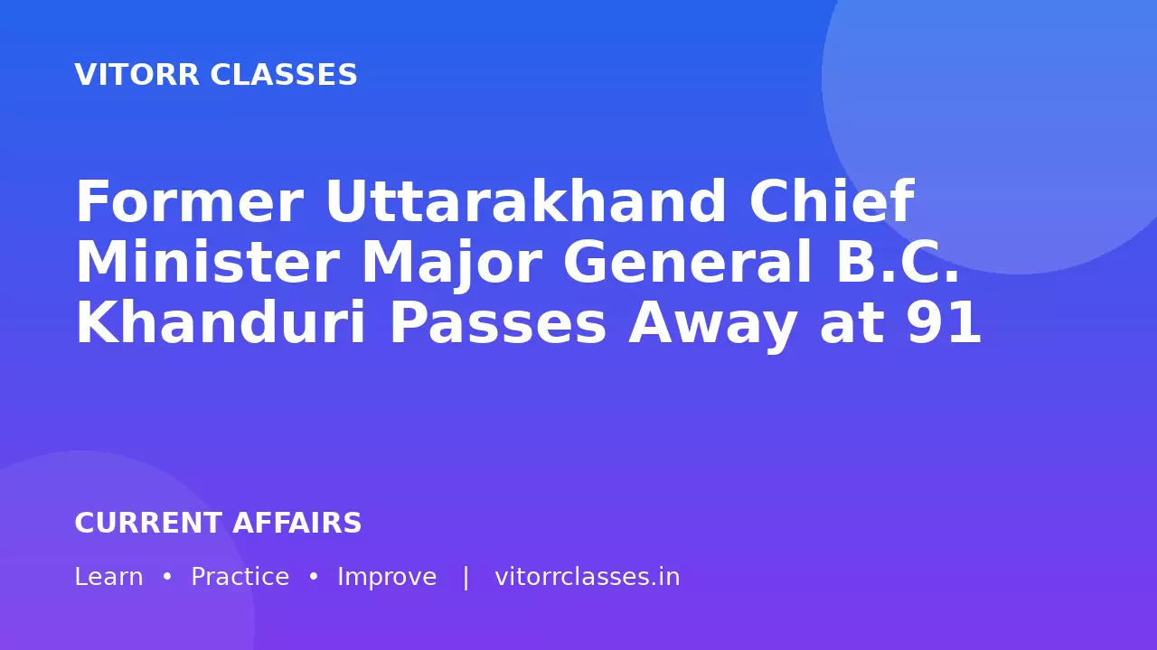 Former Uttarakhand Chief Minister Major General B.C. Khanduri Passes Away at 91