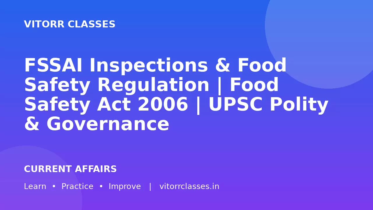 FSSAI Inspections & Food Safety Regulation | Food Safety Act 2006 | UPSC Polity & Governance