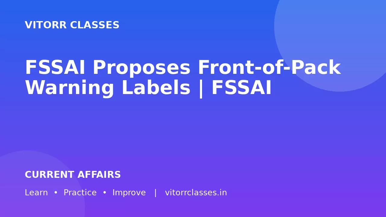 FSSAI Proposes Front-of-Pack Warning Labels | FSSAI ने Front-of-Pack Warning Labels का प्रस्ताव दिया