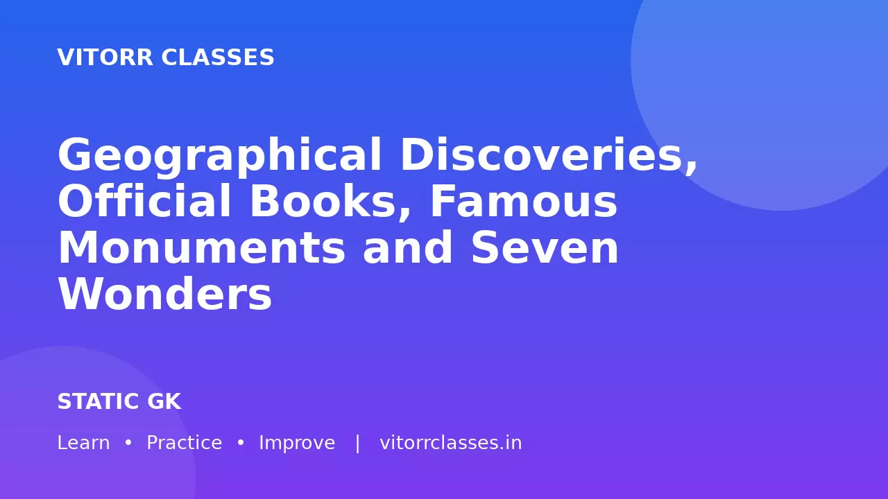 Geographical Discoveries, Official Books, Famous Monuments and Seven Wonders | भौगोलिक खोजें आधिकारिक पुस्तकें स्मारक एवं सात आश्चर्य