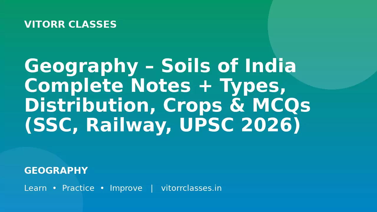 Geography – Soils of India Complete Notes + Types, Distribution, Crops & MCQs (SSC, Railway, UPSC 2026)