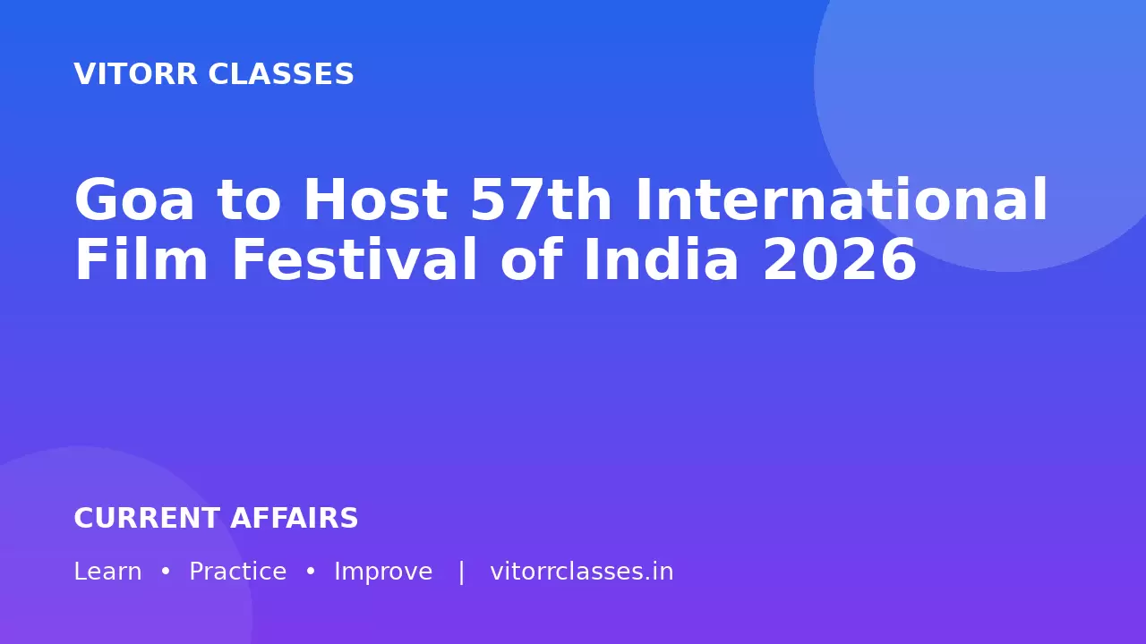 Goa to Host 57th International Film Festival of India 2026 | गोवा करेगा 57वें International Film Festival of India की मेजबानी