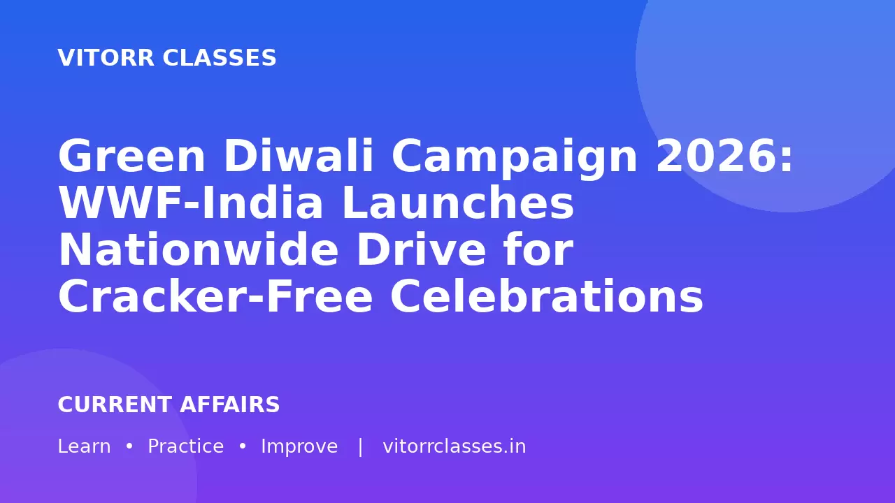 Green Diwali Campaign 2026: WWF-India Launches Nationwide Drive for Cracker-Free Celebrations | हरित दिवाली अभियान 2026: पटाखा-मुक्त उत्सव के लिए राष्ट्रव्यापी अभियान