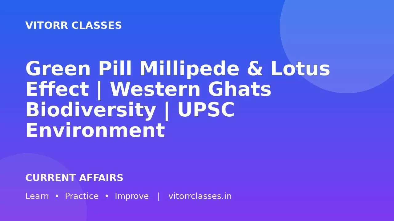 Green Pill Millipede & Lotus Effect | Western Ghats Biodiversity | UPSC Environment