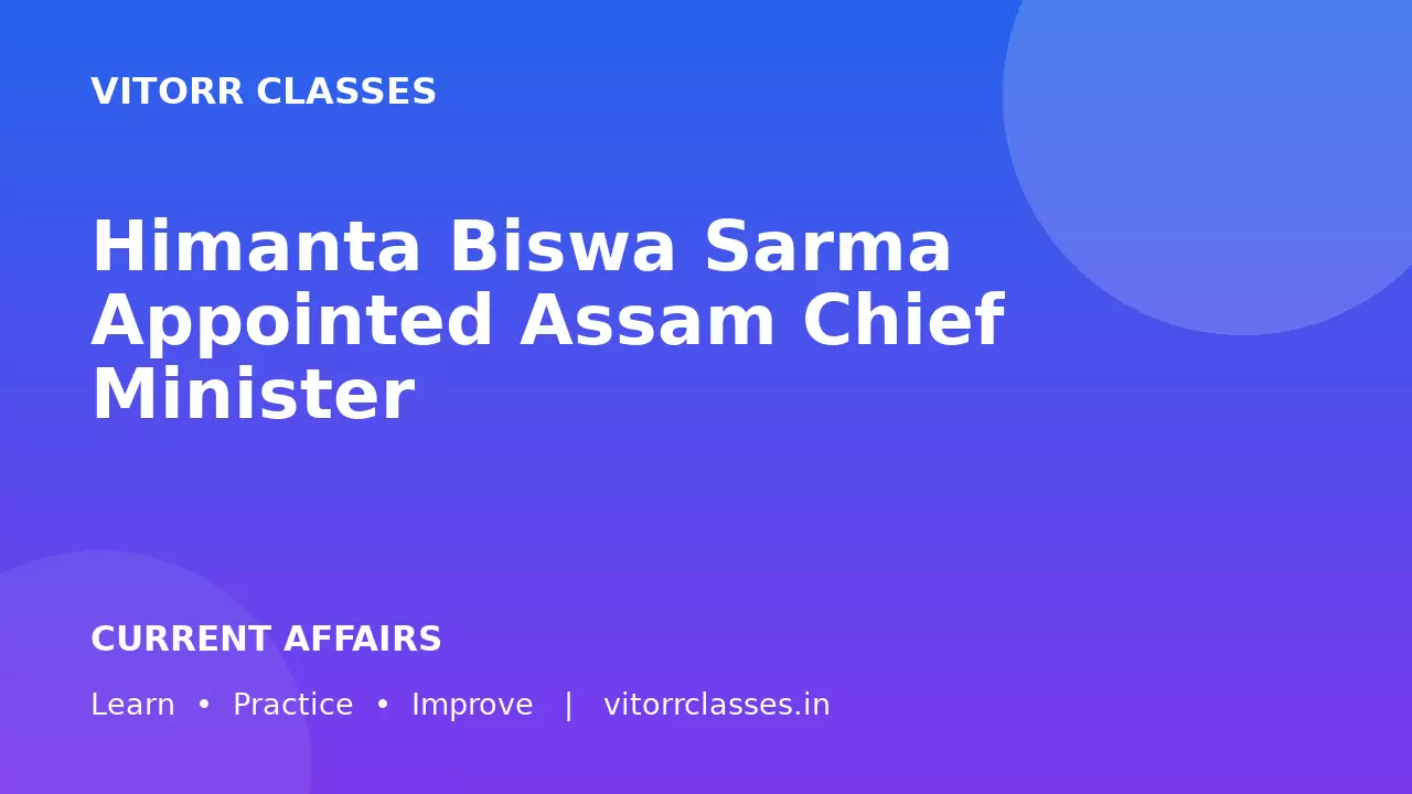 Himanta Biswa Sarma Appointed Assam Chief Minister