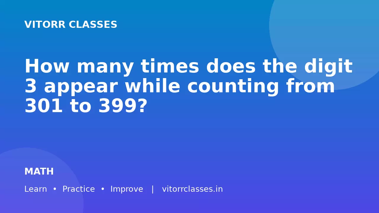 How many times does the digit 3 appear while counting from 301 to 399?