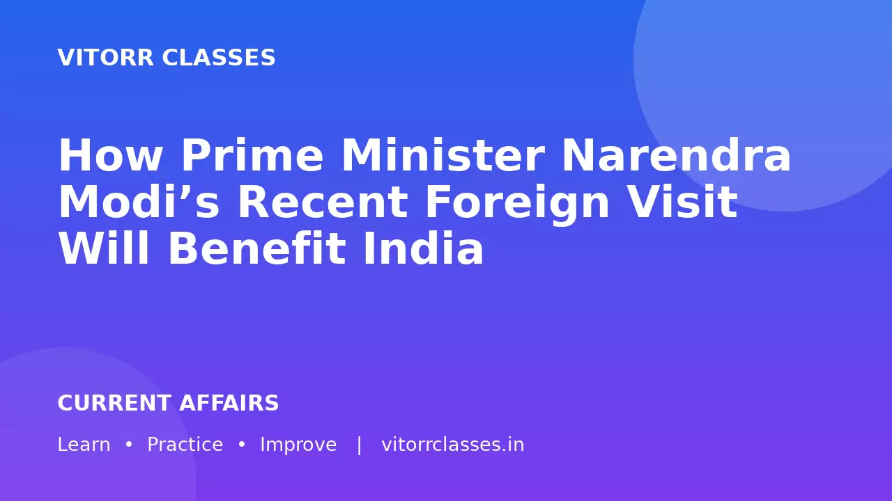 How Prime Minister Narendra Modi’s Recent Foreign Visit Will Benefit India / प्रधानमंत्री नरेंद्र मोदी की हालिया विदेश यात्रा से भारत को कैसे लाभ होगा