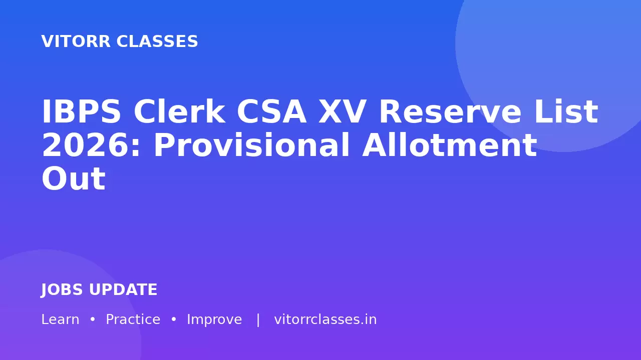 IBPS Clerk CSA XV Reserve List 2026: Provisional Allotment Out