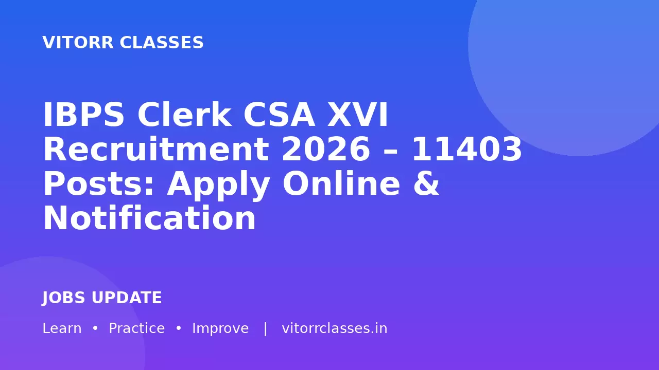 IBPS Clerk CSA XVI Recruitment 2026 – 11403 Posts: Apply Online & Notification