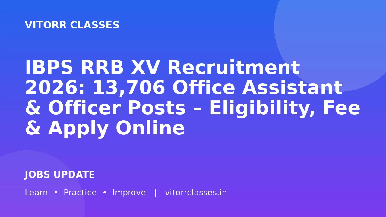 IBPS RRB XV Recruitment 2026: 13,706 Office Assistant & Officer Posts – Eligibility, Fee & Apply Online