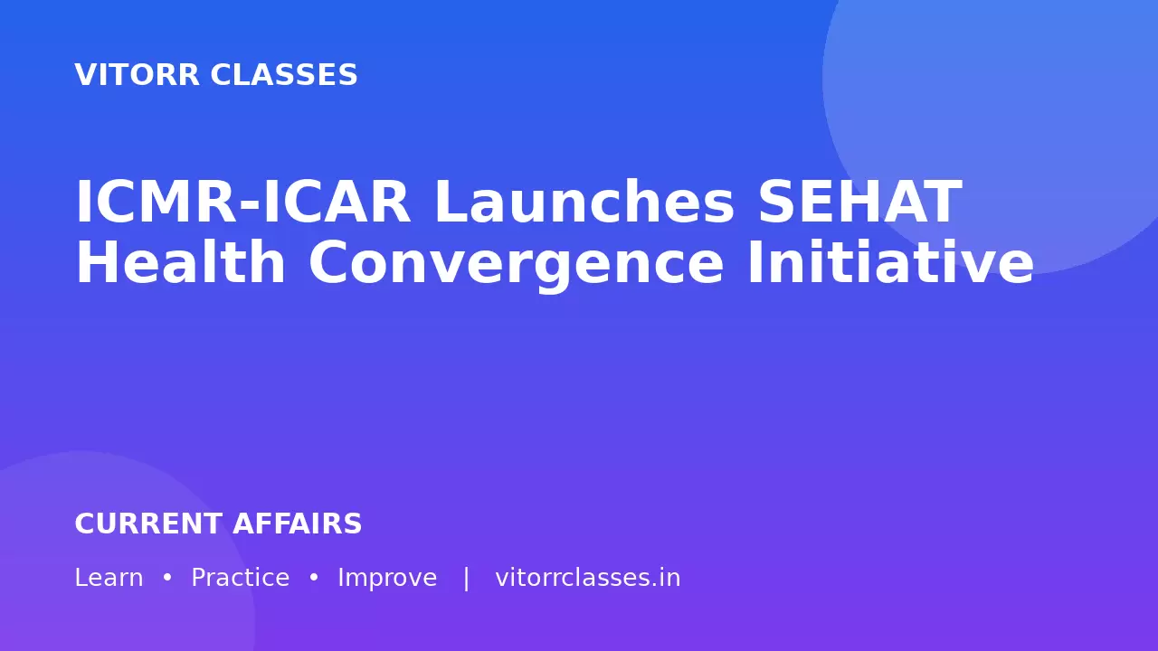 ICMR-ICAR Launches SEHAT Health Convergence Initiative