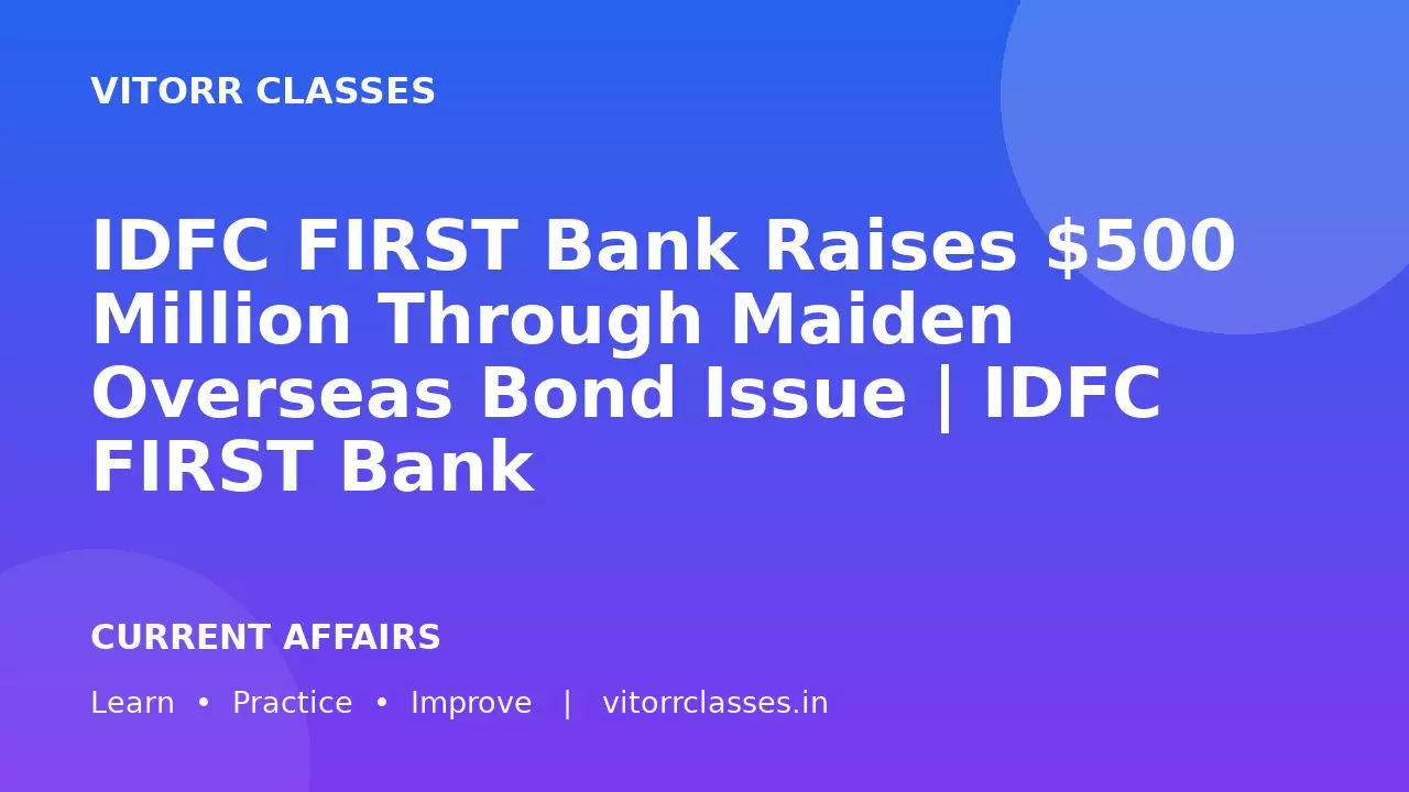 IDFC FIRST Bank Raises $500 Million Through Maiden Overseas Bond Issue | IDFC FIRST Bank ने पहली विदेशी बॉन्ड पेशकश से 500 मिलियन डॉलर जुटाए