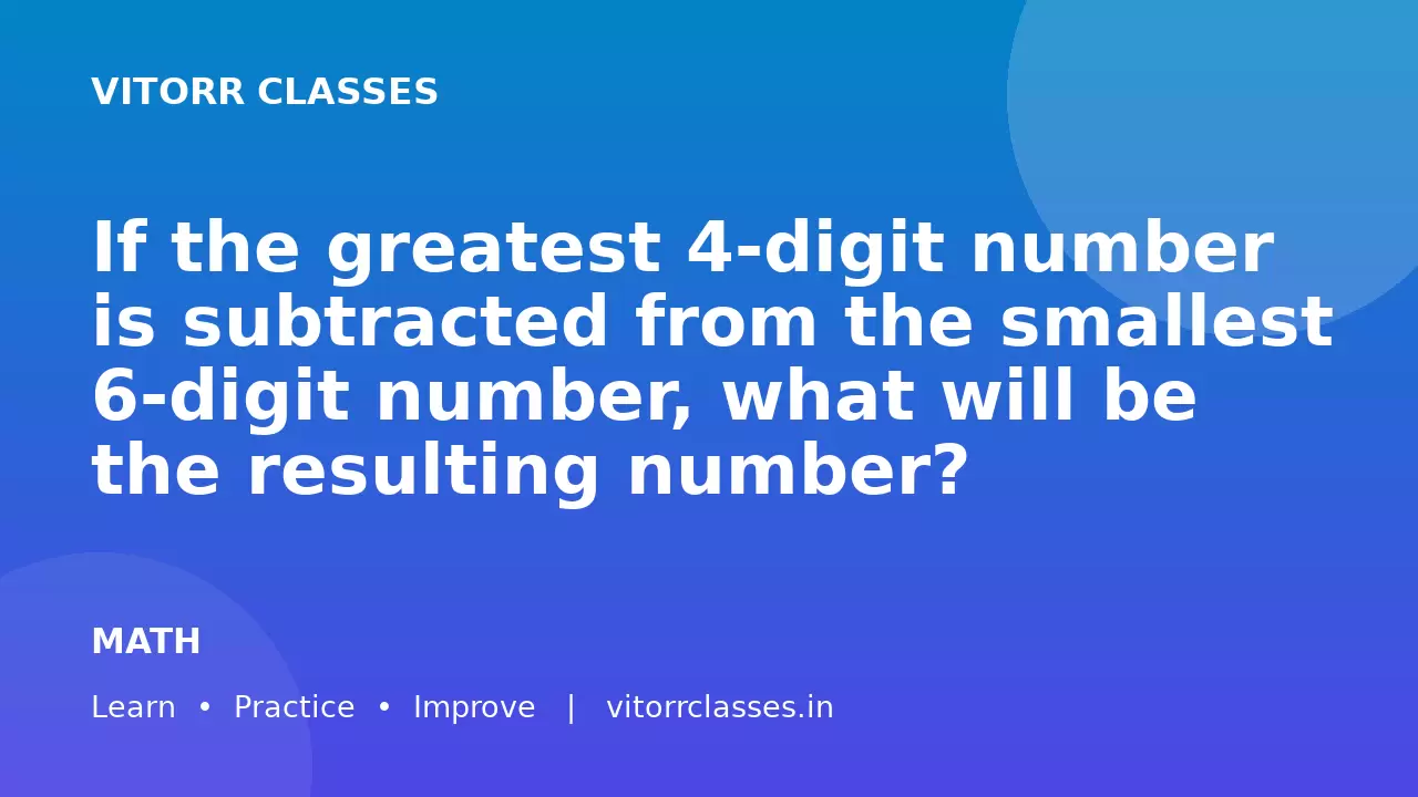 If the greatest 4-digit number is subtracted from the smallest 6-digit number, what will be the resulting number?