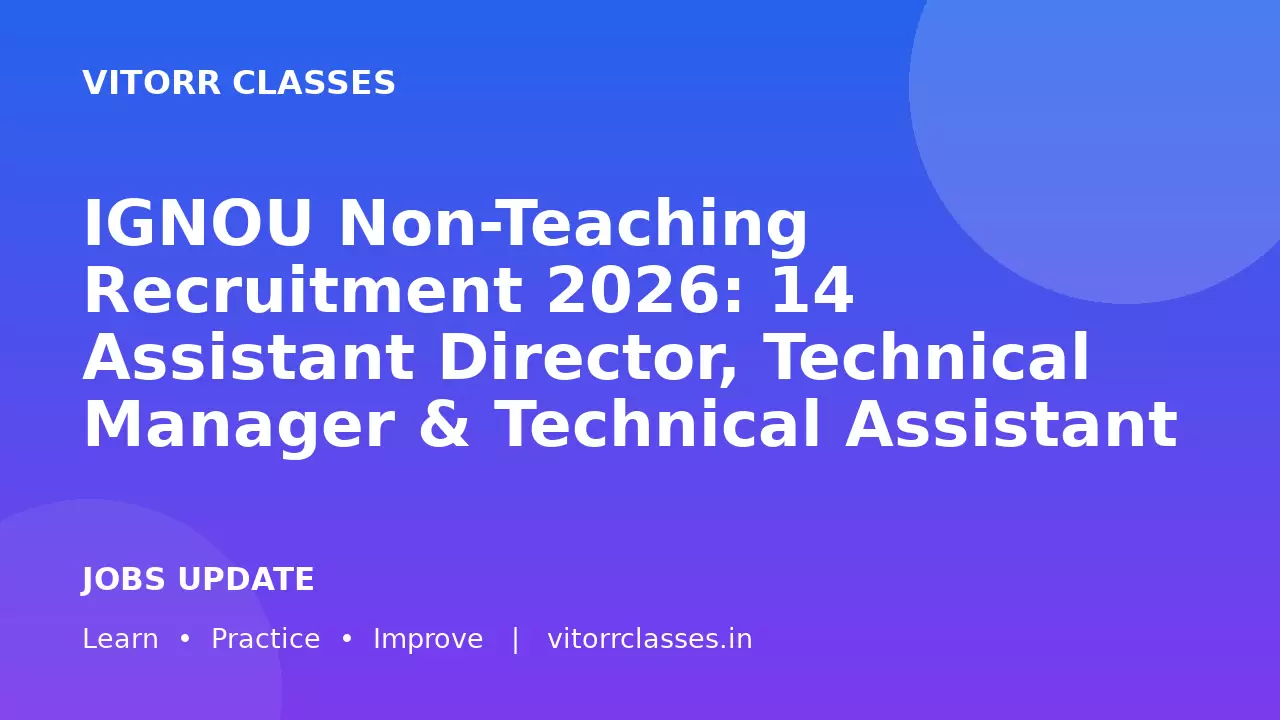 IGNOU Non-Teaching Recruitment 2026: 14 Assistant Director, Technical Manager & Technical Assistant Posts