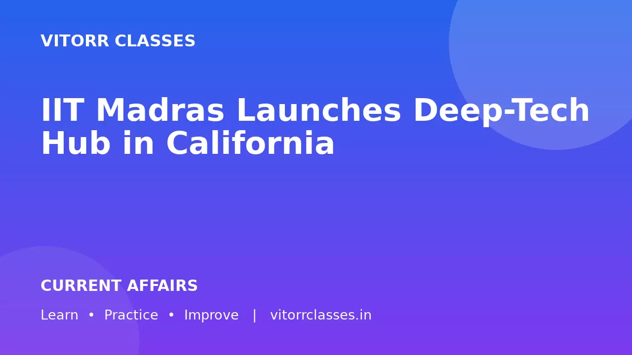 IIT Madras Launches Deep-Tech Hub in California