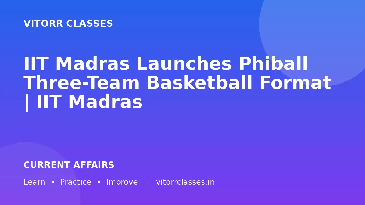 IIT Madras Launches Phiball Three-Team Basketball Format | IIT Madras ने Phiball खेल लॉन्च किया