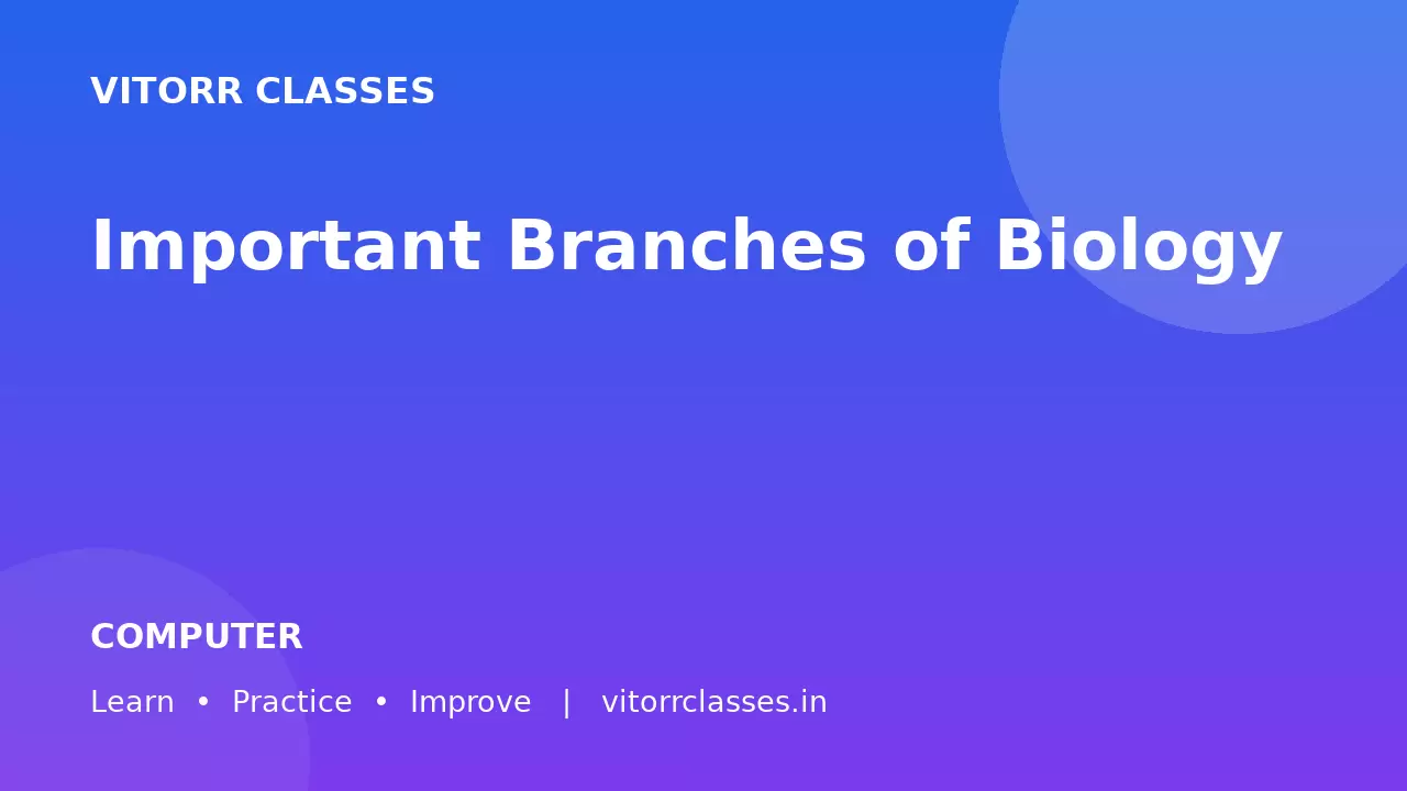 Important Branches of Biology | जीव विज्ञान की महत्वपूर्ण शाखाएँ