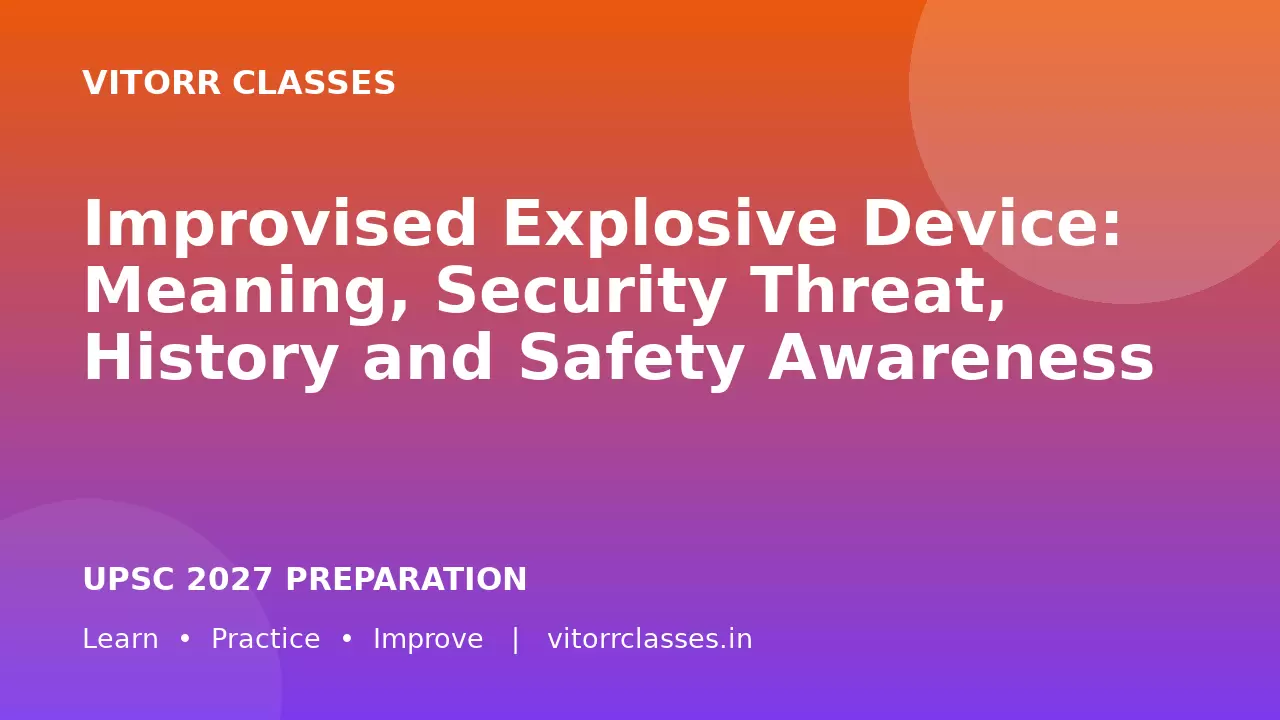 Improvised Explosive Device: Meaning, Security Threat, History and Safety Awareness