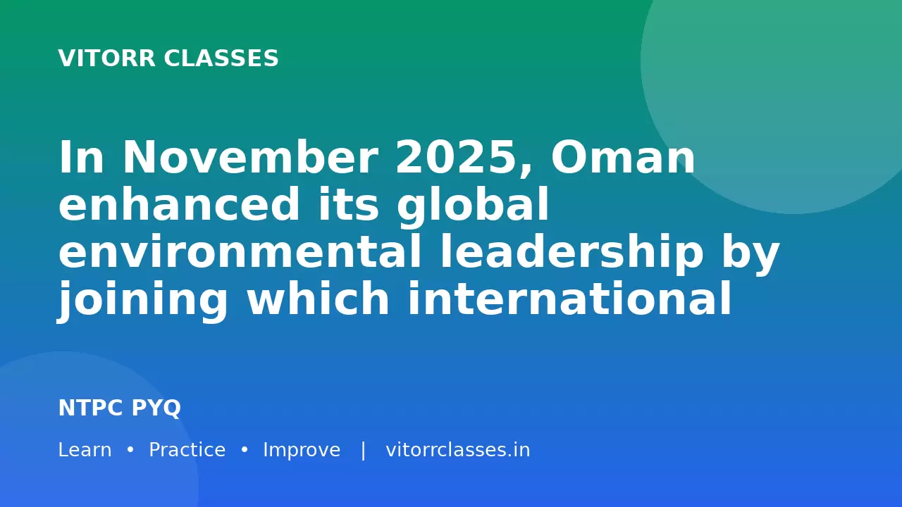 In November 2025, Oman enhanced its global environmental leadership by joining which international council?