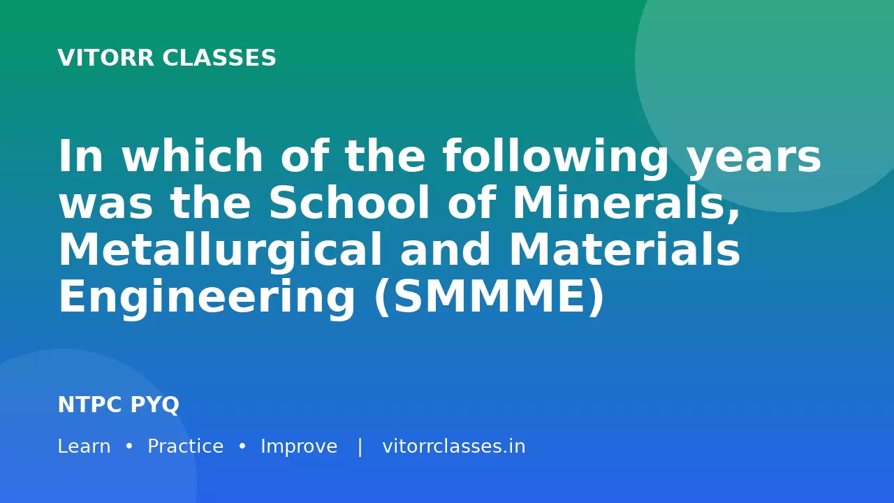 In which of the following years was the School of Minerals, Metallurgical and Materials Engineering (SMMME) established at Bhubaneswar?