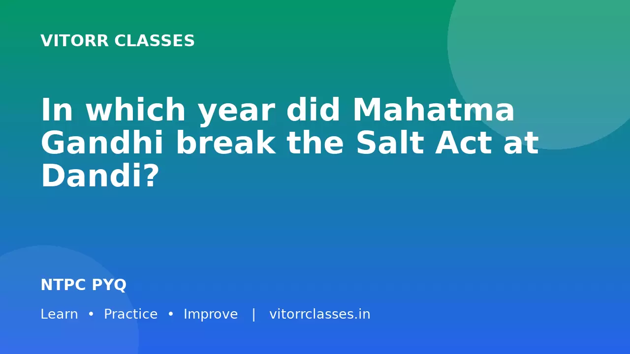 In which year did Mahatma Gandhi break the Salt Act at Dandi?