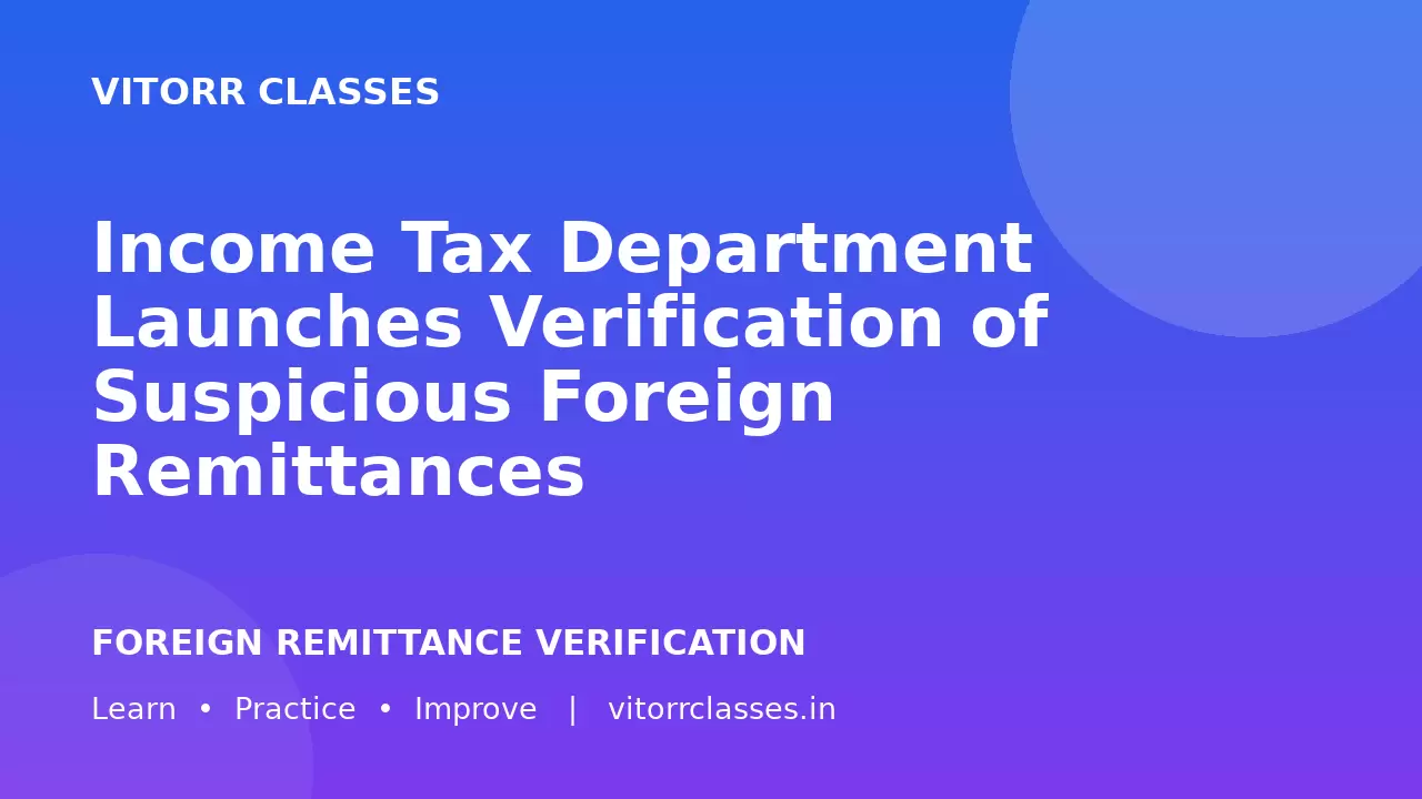 Income Tax Department Launches Verification of Suspicious Foreign Remittances