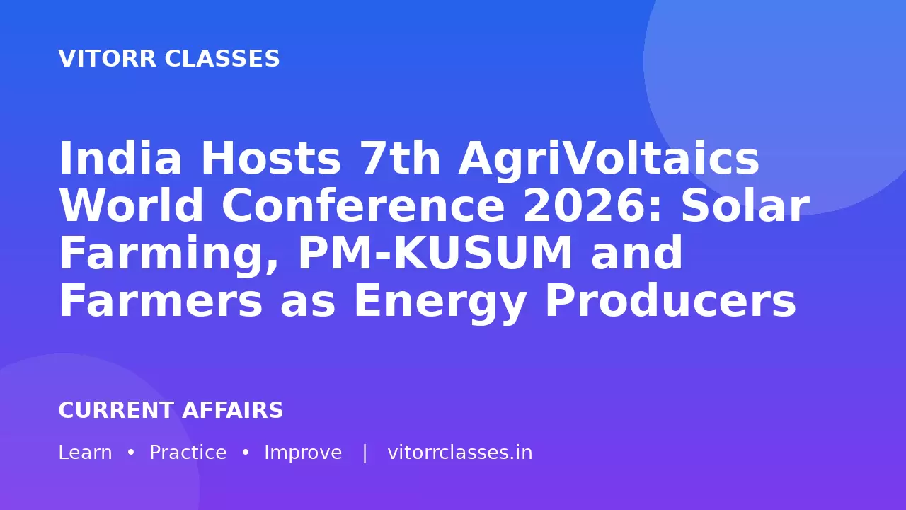 India Hosts 7th AgriVoltaics World Conference 2026: Solar Farming, PM-KUSUM and Farmers as Energy Producers | भारत में 7वां एग्रीवोल्टाइक्स विश्व सम्मेलन 2026: सौर खेती, पीएम-कुसुम और ऊर्जा उत्पादक किसान