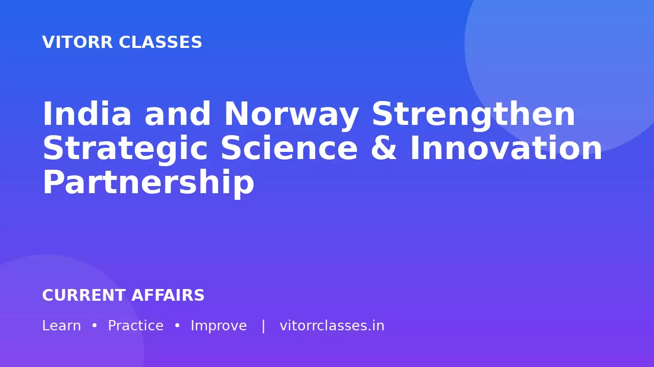 India and Norway Strengthen Strategic Science & Innovation Partnership