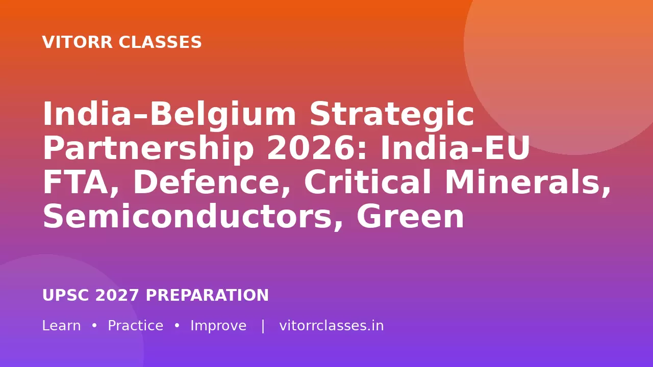 India–Belgium Strategic Partnership 2026: India-EU FTA, Defence, Critical Minerals, Semiconductors, Green Hydrogen and Global Cooperation | भारत-बेल्जियम रणनीतिक साझेदारी 2026: भारत-EU FTA, रक्षा, महत्वपूर्ण खनिज, सेमीकंडक्टर, हरित हाइड्रोजन और वैश्विक सहयोग