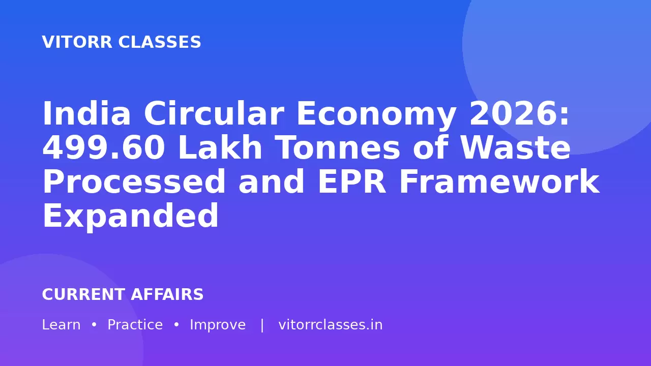 India Circular Economy 2026: 499.60 Lakh Tonnes of Waste Processed and EPR Framework Expanded | भारत की सर्कुलर इकोनॉमी 2026: 499.60 लाख टन कचरे का प्रसंस्करण और EPR व्यवस्था