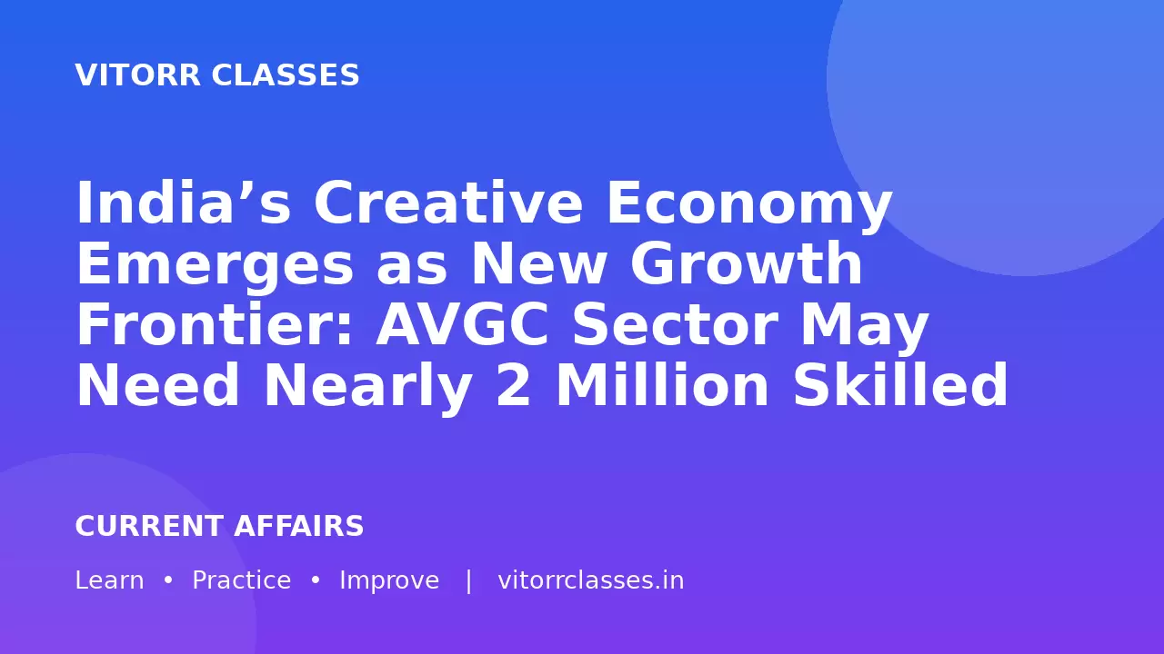 India’s Creative Economy Emerges as New Growth Frontier: AVGC Sector May Need Nearly 2 Million Skilled Professionals by 2030