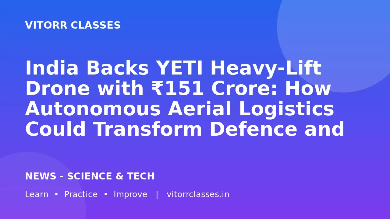 India Backs YETI Heavy-Lift Drone with ₹151 Crore: How Autonomous Aerial Logistics Could Transform Defence and Disaster Response