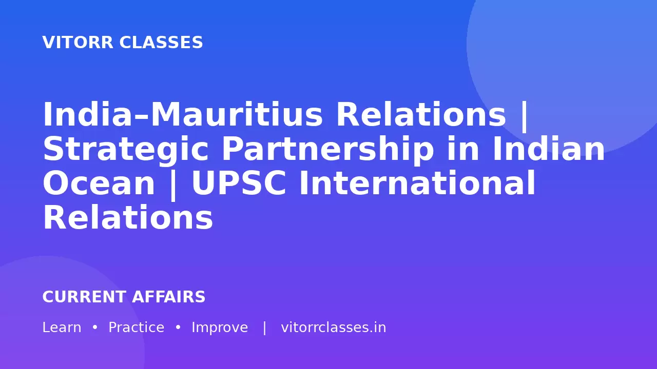 India–Mauritius Relations | Strategic Partnership in Indian Ocean | UPSC International Relations