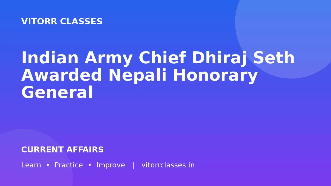 Indian Army Chief Dhiraj Seth Awarded Nepali Honorary General