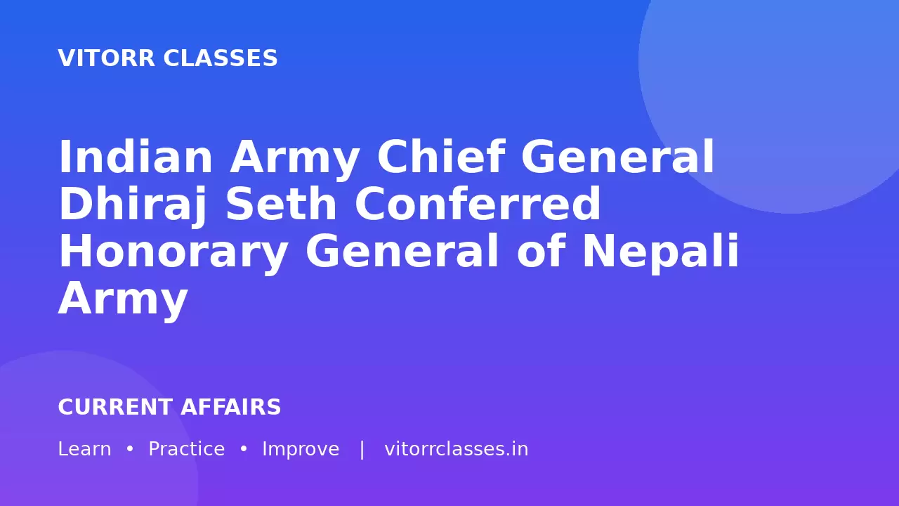 Indian Army Chief General Dhiraj Seth Conferred Honorary General of Nepali Army