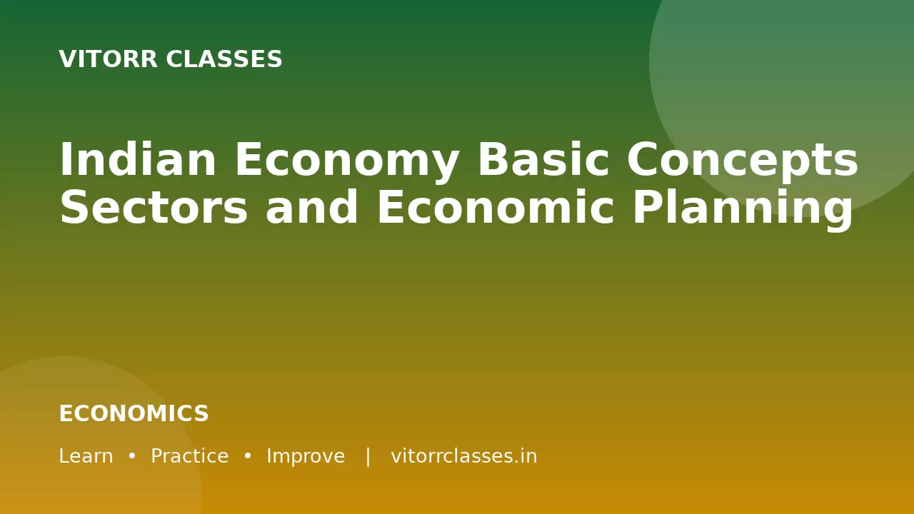 Indian Economy Basic Concepts Sectors and Economic Planning | भारतीय अर्थव्यवस्था की मूल अवधारणाएँ क्षेत्र एवं आर्थिक नियोजन