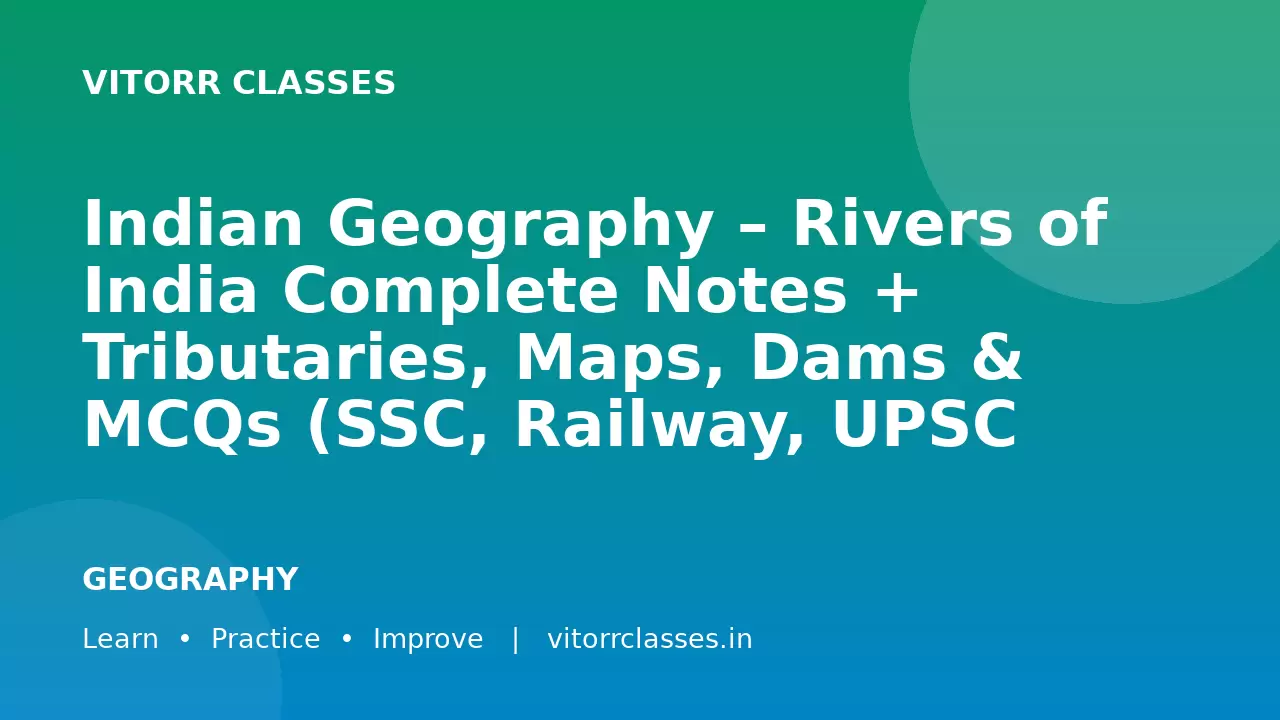 Indian Geography – Rivers of India Complete Notes + Tributaries, Maps, Dams & MCQs (SSC, Railway, UPSC 2026)