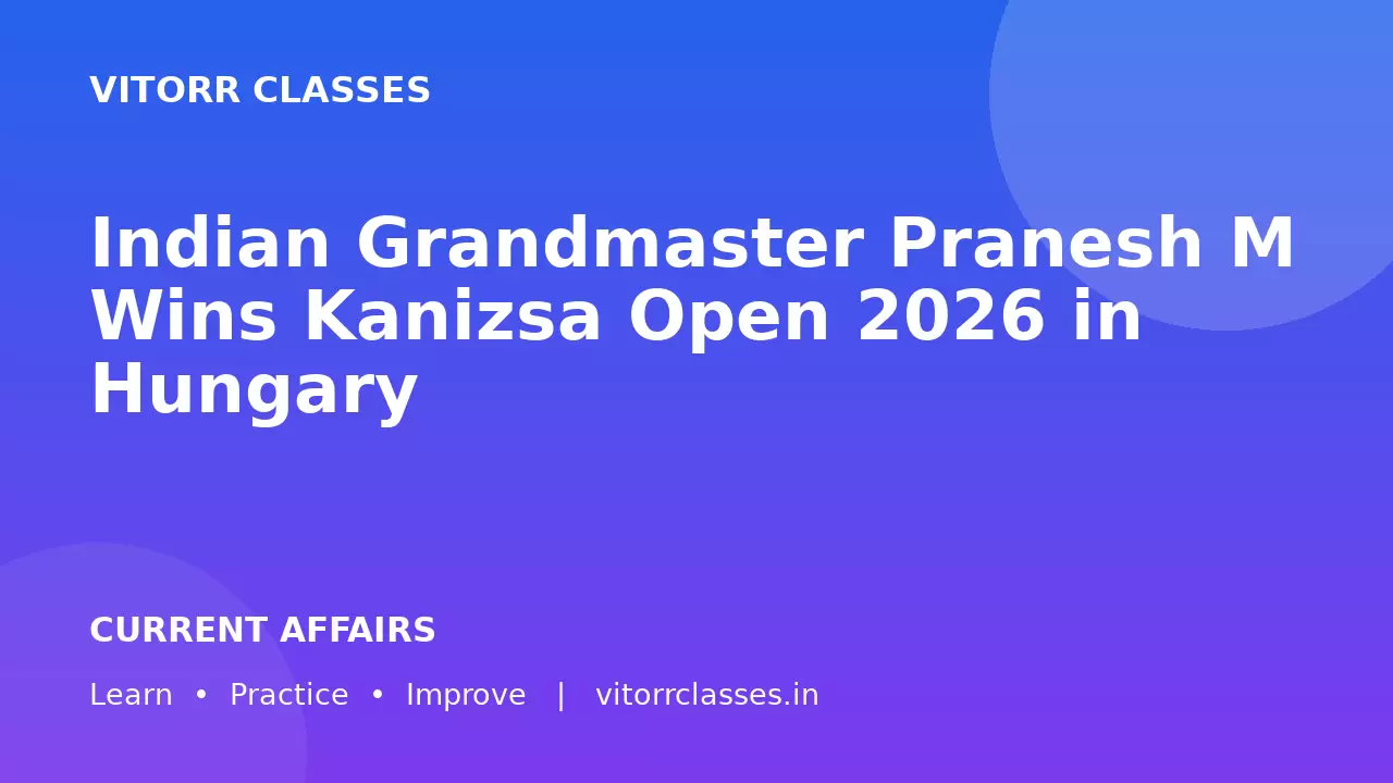 Indian Grandmaster Pranesh M Wins Kanizsa Open 2026 in Hungary | भारतीय Grandmaster Pranesh M ने Hungary में Kanizsa Open 2026 जीता