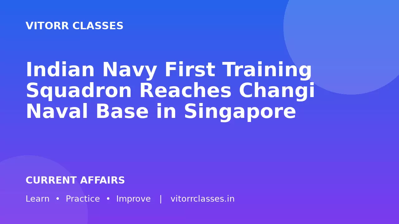 Indian Navy First Training Squadron Reaches Changi Naval Base in Singapore