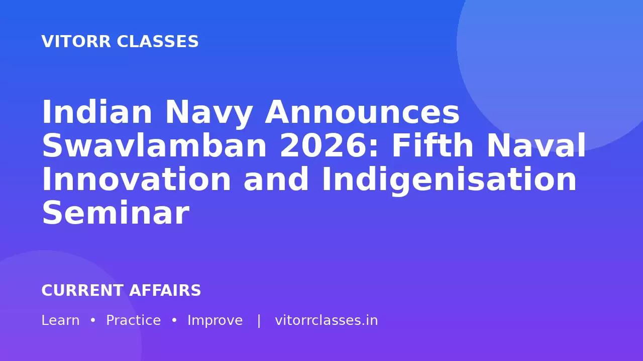 Indian Navy Announces Swavlamban 2026: Fifth Naval Innovation and Indigenisation Seminar | भारतीय नौसेना ने स्वावलंबन 2026 की घोषणा की: पांचवीं नौसैनिक नवाचार एवं स्वदेशीकरण संगोष्ठी
