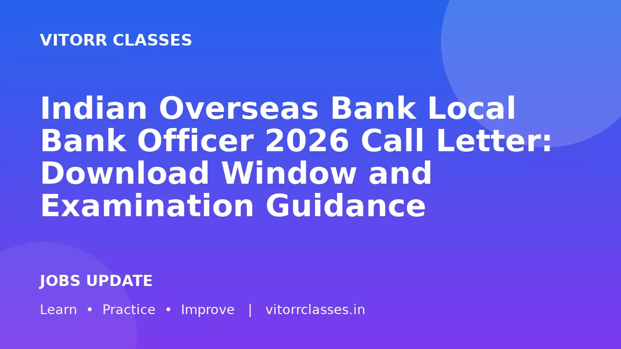 Indian Overseas Bank Local Bank Officer 2026 Call Letter: Download Window and Examination Guidance
