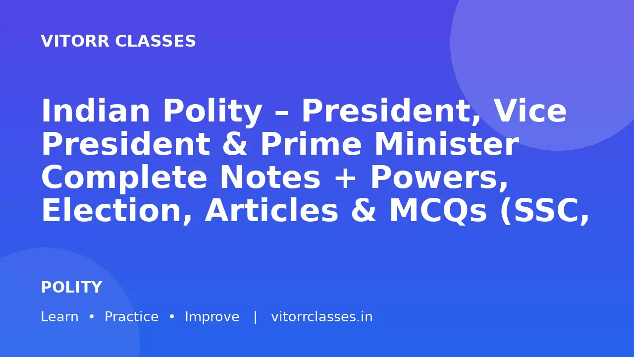 Indian Polity – President, Vice President & Prime Minister Complete Notes + Powers, Election, Articles & MCQs (SSC, Railway, UPSC 2026)