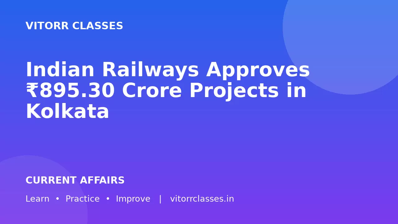 Indian Railways Approves ₹895.30 Crore Projects in Kolkata