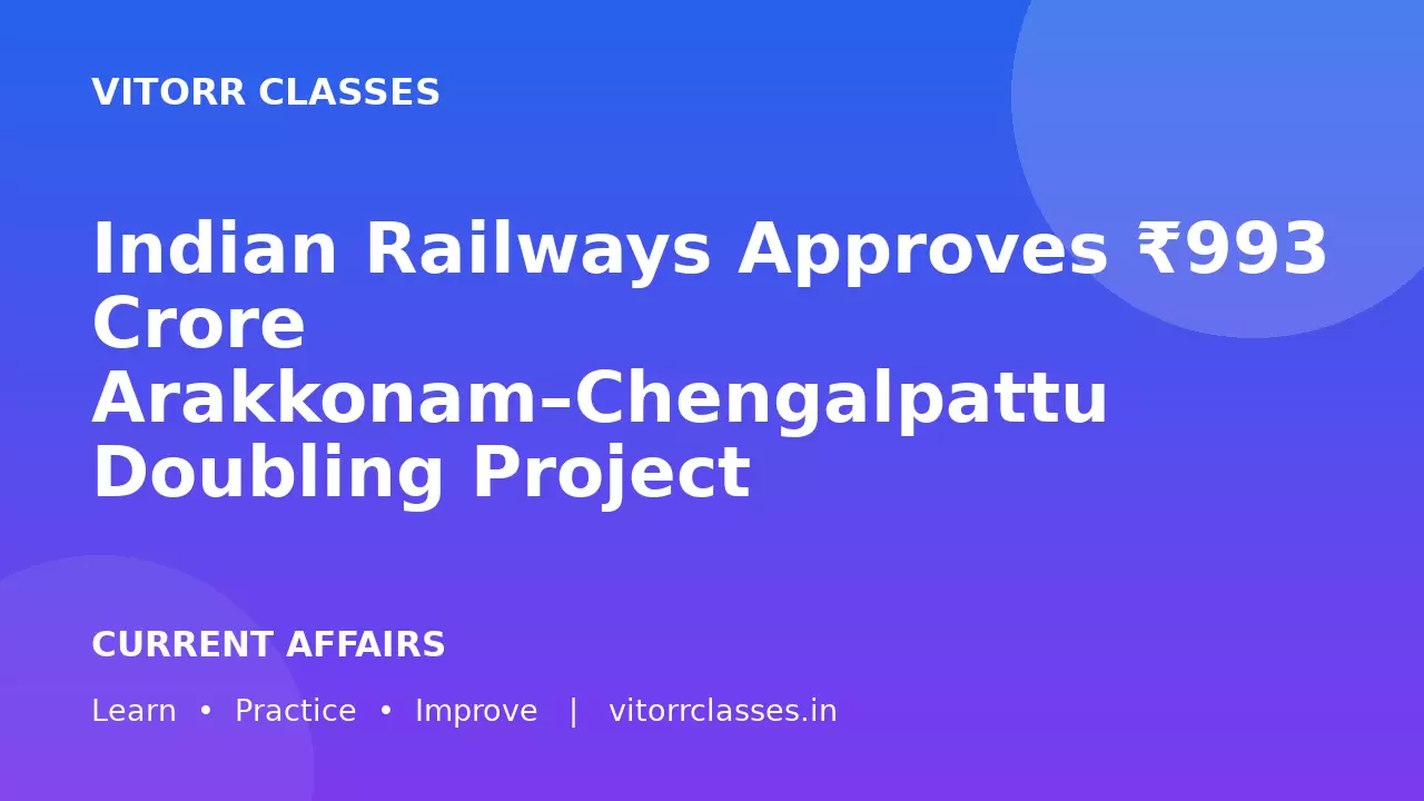 Indian Railways Approves ₹993 Crore Arakkonam–Chengalpattu Doubling Project