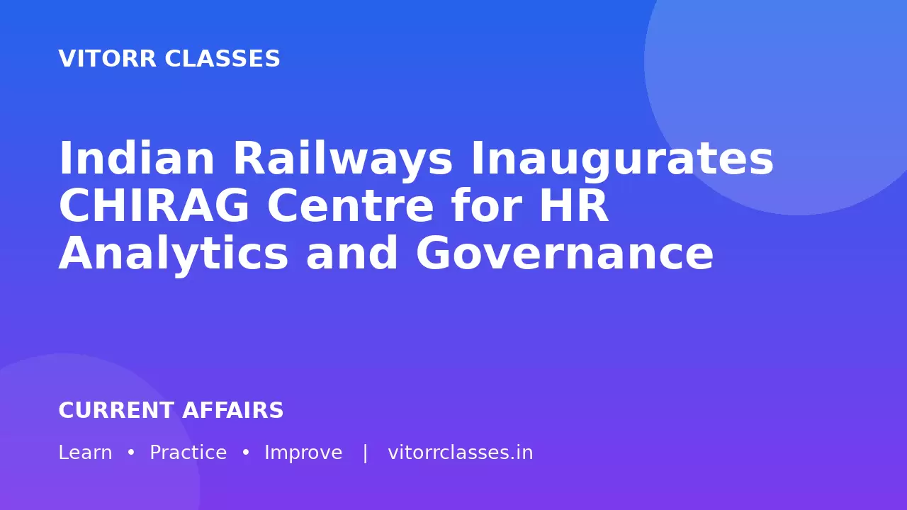 Indian Railways Inaugurates CHIRAG Centre for HR Analytics and Governance