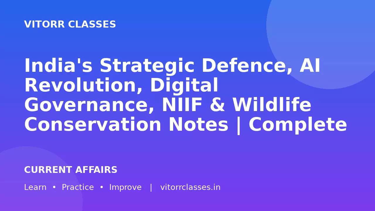 India's Strategic Defence, AI Revolution, Digital Governance, NIIF & Wildlife Conservation Notes | Complete Current Affairs Notes for UPSC, SSC, Banking & State PCS | Hindi & English