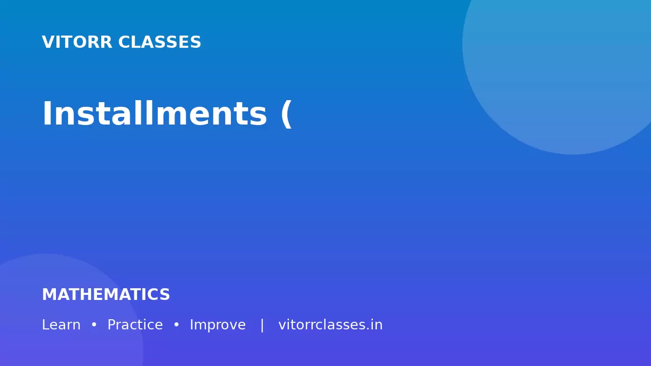 Installments (किस्तें) – 100 Important Questions with Detailed Solutions | Simple Interest & Compound Interest | SSC, Railway & Banking Exams