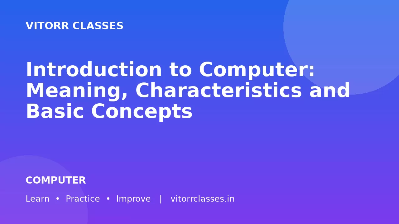 Introduction to Computer: Meaning, Characteristics and Basic Concepts | कंप्यूटर का परिचय, विशेषताएँ एवं मूल अवधारणाएँ